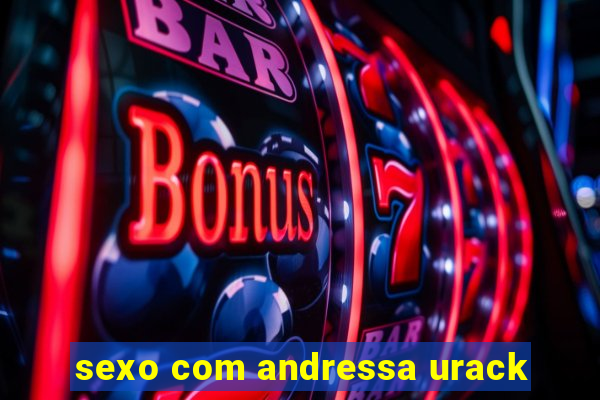 sexo com andressa urack